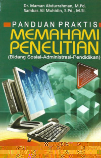 Panduan Praktis Memahami Penelitian (Bidang sosial, Administrasi,Pendidikan)