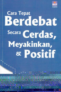 Cara Cepat berdebat secara cerdas meyakinkan dan Positif