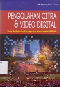 Pengolahan Citra & Video Digital: Teori, Aplikasi, dan Pemrograman Menggunakan MATLB