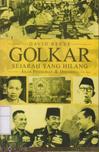 Golkar: Sejarah yang Hilang: akar Pemikiran dan Dinamika