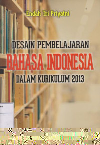 Desain Pembelajaran Bahasa Indonesia Dalam Kurikulum 2013