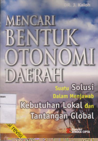 Mencari Bentuk Otonomi Daerah: Suatu Solusi Dalam Menjawab Kebutuhan Lokal dan Tantangan Global Edisi Revisi