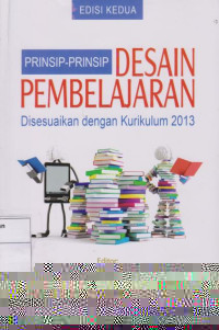 Prinsip-prinsip Desain Pembelajaran: Disesuaikan dengan Kurikulum 2013 Edisi Kedua