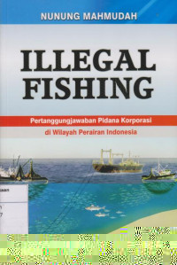 Illegal Fishing: Pertanggungjawaban Pidana Korporasi di Wilayah Perairan Indonesia