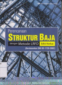 Perencanaan Struktur Baja dengan Metode LRFD: Berdasarkan SNI 03-1729-2002 Edisi Kedua