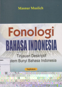 Fonologi Bahasa Indonesia: Tinjauan Deskriptif Sistem Bunyi Bahasa Indonesia