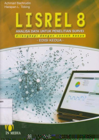 Lisrel 8: Analisis Data untuk Penelitian Survei Dilengkapi dengan contoh Kasus Edisi Kedua