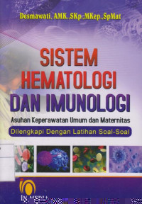 Sistem Hematologi dan Imunologi: Asuhan Keperawatan Umum dan Maternitas Dilengkapi dengan Latihan Soal-soal