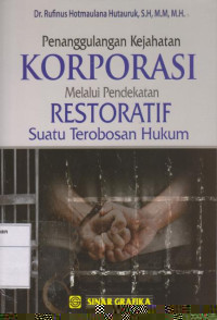 Penanggulangan Kejahatan Korporasi Melalui Pendekatan Restoratif: Suatu Terobosan Hukum