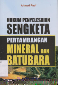 Hukum Penyelesaian Sengketa Pertambangan Mineral dan Batubara