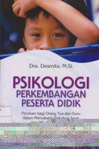 Psikologi Perkembangan Peserta Didik: Panduan Bagi Orang Tua dan Guru dalam Memahami Psikologi Anak Usia SD, SMP dan SMA