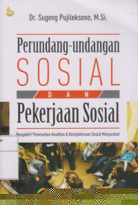 Perundang-undangan Sosial dan Pekerjaan Sosial: Perspektif Pemenuhan Keadilan dan Kesejahteraan Sosial Masyarakat