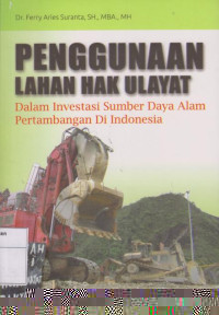 Penggunaan Lahan Hak Ulayat: Dalam Investasi Sumber Daya Alam Pertambangan Di Indonesia