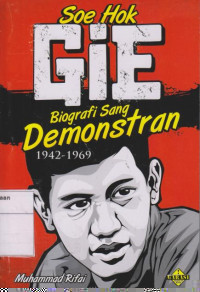 Soe Hok Gie: Biografi Sang Demonstran 1942-1969
