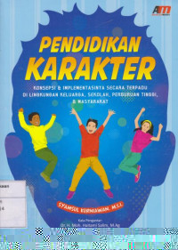 Pendidikan Karakter: Konsep Implementasi secara Terpadu Di Lingkungan Keluarga, Sekolah, Perguruan Tinggi, & Masyarakat