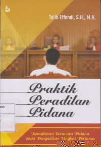 Praktik Peradilan Pidana: Kemahiran Beracara Pidana pada Pengadilan Tingkat Pertama