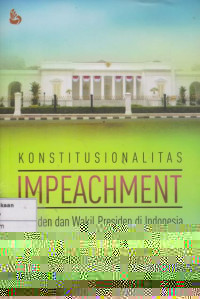 Konstitusionalitas Impeachment: Presiden dan Wakil Presiden Indonesia
