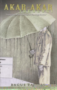 Akar - Akar Ideologi: Pengantar Kajian Konsep Dari Plato Hingga Bourdieu