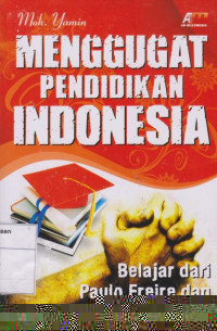 Menggugat Pendidikan Indonesia: Belajar Dari Paulo freire Dan Ki Hajar Dewantara