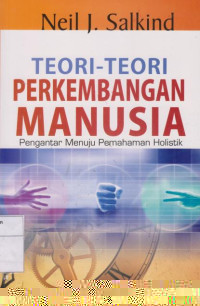 Teori - Teori Perkembangan Manusia: Pengantar Menuju Pemahaman Holistik