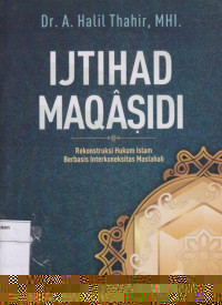 Ijtihad Maqasid: Rekonstruksi Hukum Islam Berbasis Interkoneksitas Maslahah