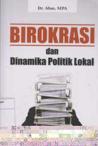 Birokrasi dan Dinamika politik Lokal
