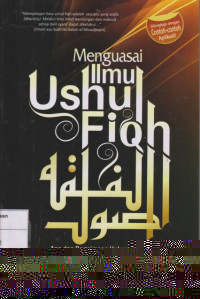 Menguasai Imu Ushul Fiqh: Apa dan Bagaimana Hukum Islam Disarikan dari Sumber-Sumbernya