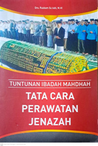Tuntunan Ibadah Mahdhah : Tata Cara Perawatan Jenazah