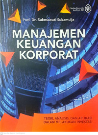 Manajemen Keuangan Korporat : Teori, Analisis, dan Aplikasi dalam Melakukan Investasi