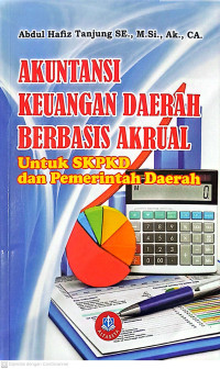 Akuntansi Keuangan Daerah Berbasis Akrual : untuk SKPKD dan Pemerintahan Daerah